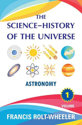 The Science - History Of The Universe : Volume 1