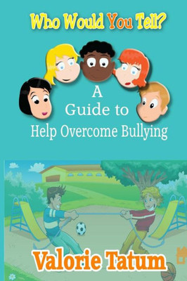 Who Would You Tell : A Guide To Help Overcome Bullying
