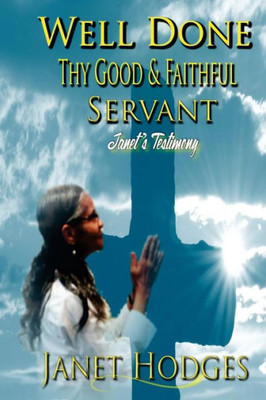 Well Done Thy Good & Faithful Servant : Janet'S Testimony
