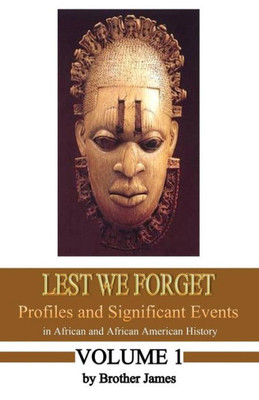 Lest We Forget : Profiles And Significant Events In African And African American History