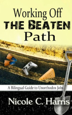 Working Off The Beaten Path : A Bilingual Guide To Unorthodox Jobs