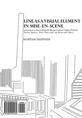 Line As A Visual Element In Mise-En-Scene : Comparison In Iran And South Korean Cinema (Asghar Farhadi, Nasser Taghvai, Park Chan-Wook, Im Kwon-Taek Films)