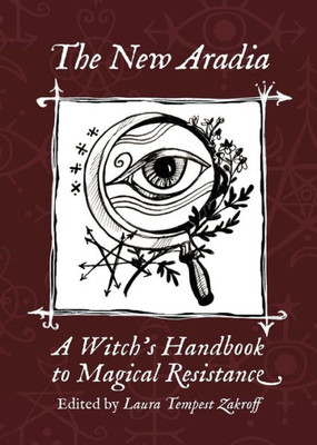 The New Aradia : A Witch'S Handbook To Magical Resistance