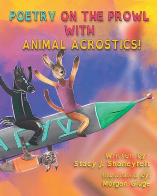 Poetry On The Prowl With Animal Acrostics : A Comic Collection Of Science, Art, And Poems