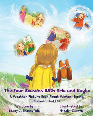 The Four Seasons With Aria And Kayla: A Weather Picture Book About Winter, Spring, Summer, And Fall