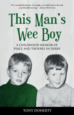 This Man'S Wee Boy : A Childhood Memoir Of Peace And Trouble In Derry