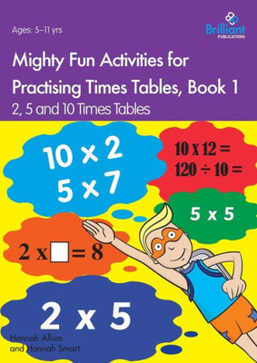 Mighty Fun Activities For Practising Times Tables, Book 1 : 2, 5 And 10 Times Tables