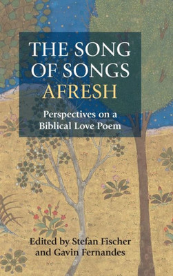 The Song Of Songs Afresh : Perspectives On A Biblical Love Poem