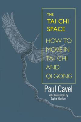 The Tai Chi Space : How To Move In Tai Chi And Qi Gong