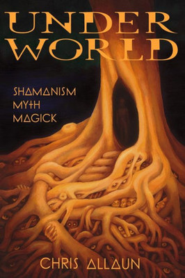 Underworld : Shamanism, Myth & Magick