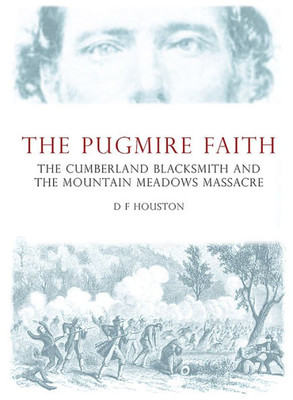 The Pugmire Faith : The Cumberland Blacksmith And The Mountain Meadows Massacre