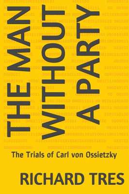 The Man Without A Party : The Trials Of Carl Von Ossietzky