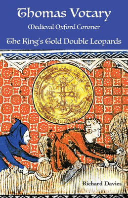 Thomas Votary, Medieval Oxford Coroner : The King'S Gold Double Leopards