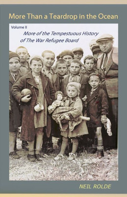 More Than A Teardrop In The Ocean : Vol. Ii, More Of The Tempestuous History Of The War Refugee Board