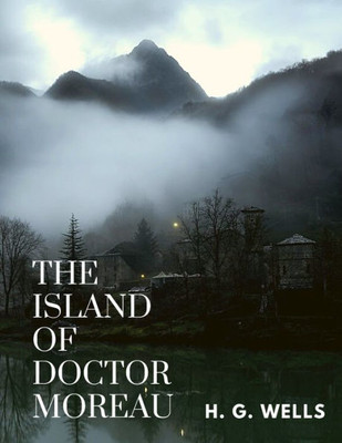 The Island Of Doctor Moreau : One Of The Wells'S Best Fiction