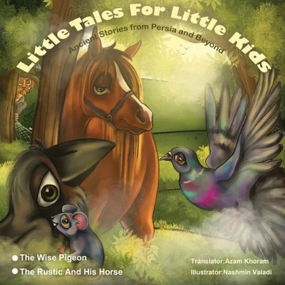 The Wise Pigeon And The Rustic And His Horse. : Little Tales For Little Kids: Ancient Stories From Persia And Beyond.