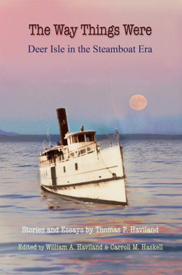 The Way Things Were : Deer Isle In The Steamboat Era
