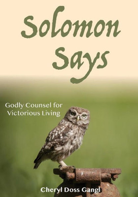 Solomon Says : Godly Counsel For Victorious Living
