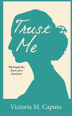 Trust Me : Through The Eyes Of A Survivor