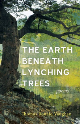 The Earth Beneath Lynching Trees : Poems