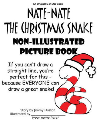 Nate-Nate The Christmas Snake Non-Illustrated Picture Book : If You Can'T Draw A Straight Line, You'Re Perfect For This - Because Everyone Can Draw A Great Snake!