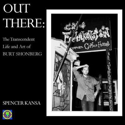 Out There : The Transcendent Life And Art Of Burt Shonberg