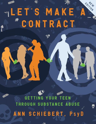 Let'S Make A Contract : Getting Your Teen Through Substance Abuse