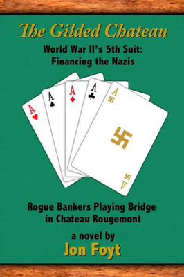 The Gilded Chateau : World War Ii'S 5Th Suit: Financing The Nazis