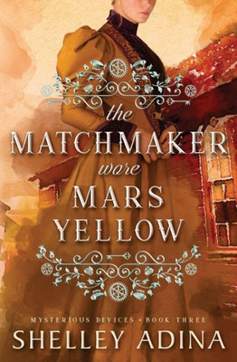 The Matchmaker Wore Mars Yellow : Mysterious Devices 3