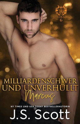 Milliardenschwer Und Unverhüllt Marcus : Ein Milliardär Voller Leidenschaft (Buch 11)