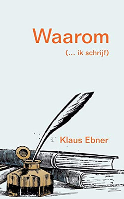 Waarom: (... ik schrijf) (Dutch Edition)