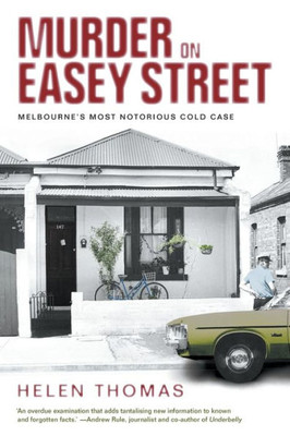 Murder On Easey Street : Melbourne'S Most Notorious Cold Case