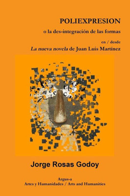 Poliexpresion O La Des-Integraci_N De Las Formas En / Desde La Nueva Novela De Juan Luis Mart_Nez