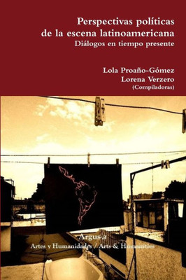 Perspectivas PolTicas De La Escena Latinoamericana. DiLogos En Tiempo Presente