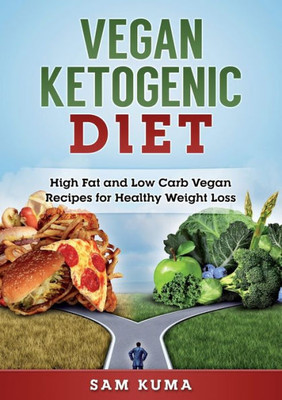 Vegan Ketogenic Diet : High Fat And Low Carb Vegan Recipes For Weight Loss