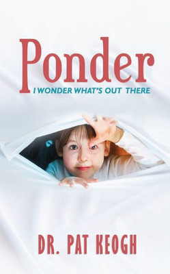 Ponder : I Wonder What'S Out There