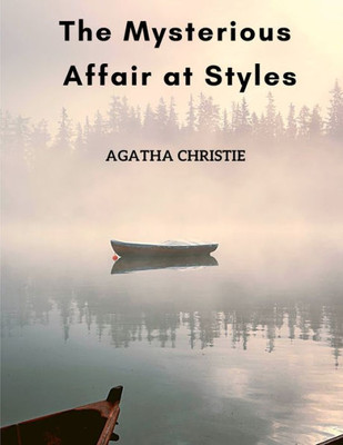 The Mysterious Affair At Styles : The First Hercule Poirot Mystery