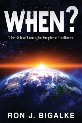 When? : The Prophetic Timing Of Biblical Fulfillment