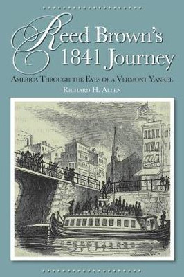 Reed Brown'S 1841 Journey : America Through The Eyes Of A Vermont Yankee