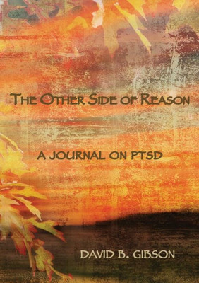 The Other Side Of Reason : A Journal On Ptsd