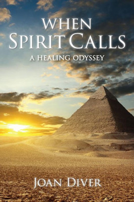 When Spirit Calls : A Healing Odyssey