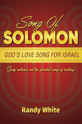 Song Of Solomon : God'S Love Song For Israel: Study Outlines On The Greatest Song Of History