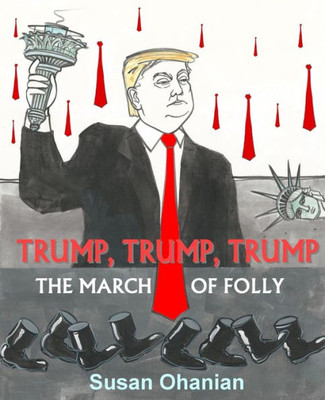 Trump, Trump, Trump : The March Of Folly