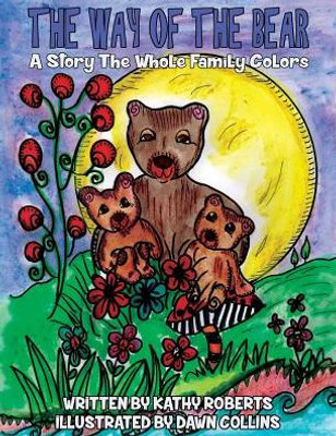 The Way Of The Bear : A Story The Whole Family Colors