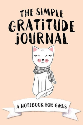 The Simple Gratitude Journal : A Notebook For Girls