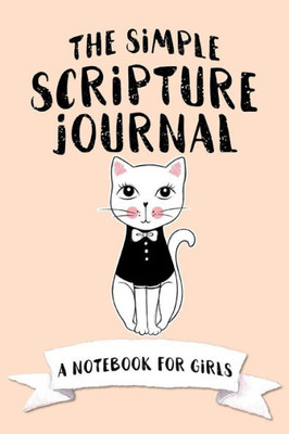 The Simple Scripture Journal : A Notebook For Girls