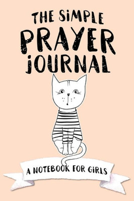 The Simple Prayer Journal : A Notebook For Girls