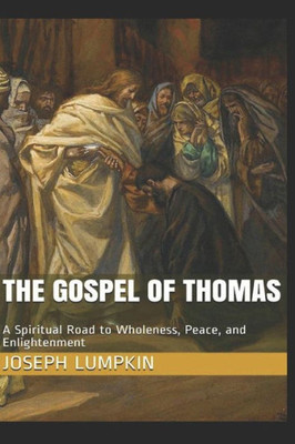 The Gospel Of Thomas : A Spiritual Road To Wholeness, Peace, And Enlightenment