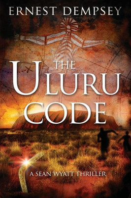 The Uluru Code : A Sean Wyatt Thriller