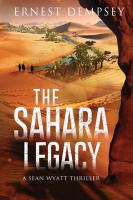 The Sahara Legacy : A Sean Wyatt Thriller